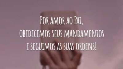Por amor ao Pai, obedecemos seus mandamentos e seguimos as suas ordens!
