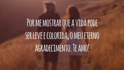 Por me mostrar que a vida pode ser leve e colorida, o meu eterno agradecimento. Te amo!