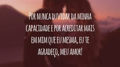 Por nunca duvidar da minha capacidade e por acreditar mais em mim que eu mesma, eu te agradeço, meu amor!