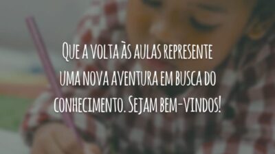 Que a volta às aulas represente uma nova aventura em busca do conhecimento. Sejam bem-vindos!