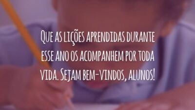 Que as lições aprendidas durante esse ano os acompanhem por toda vida. Sejam bem-vindos, alunos!