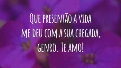 Que presentão a vida me deu com a sua chegada, genro. Te amo!