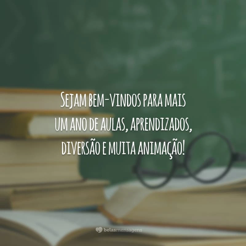 Sejam bem-vindos para mais um ano de aulas, aprendizados, diversão e muita animação!