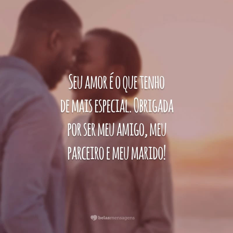 Seu amor é o que tenho de mais especial. Obrigada por ser meu amigo, meu parceiro e meu marido!