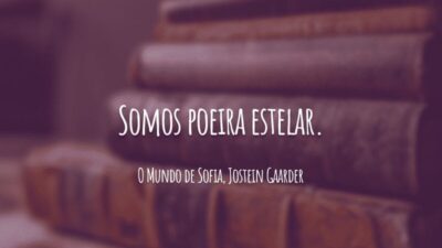Somos poeira estelar.
