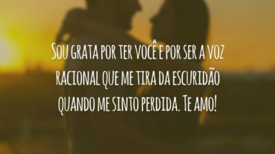 Sou grata por ter você e por ser a voz racional que me tira da escuridão quando me sinto perdida. Te amo!