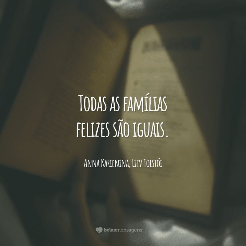 Todas as famílias felizes são iguais.