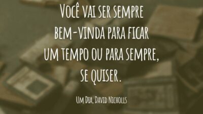 Você vai ser sempre bem-vinda para ficar um tempo ou para sempre, se quiser.