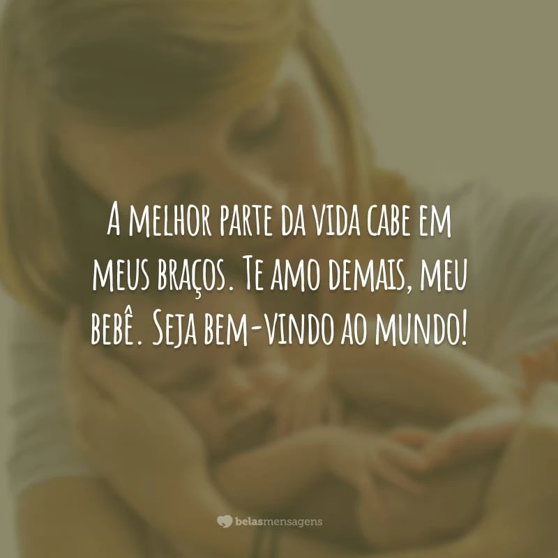 A melhor parte da vida cabe em meus braços. Te amo demais, meu bebê. Seja bem-vindo ao mundo!