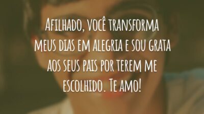 Afilhado, você transforma meus dias em alegria e sou grata aos seus pais por terem me escolhido. Te amo!