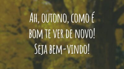 Ah, outono, como é bom te ver de novo! Seja bem-vindo!