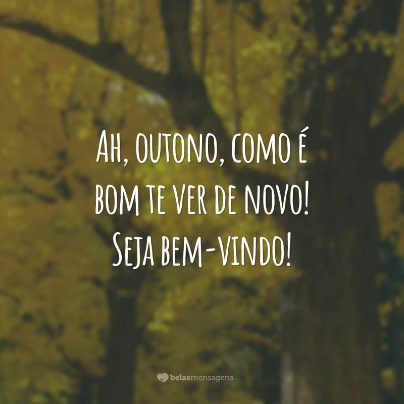 Ah, outono, como é bom te ver de novo! Seja bem-vindo!