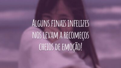 Alguns finais infelizes nos levam a recomeços cheios de emoção!