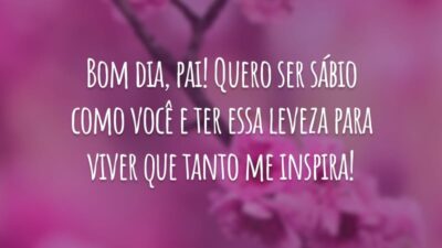 Bom dia, pai! Quero ser sábio como você e ter essa leveza para viver que tanto me inspira!