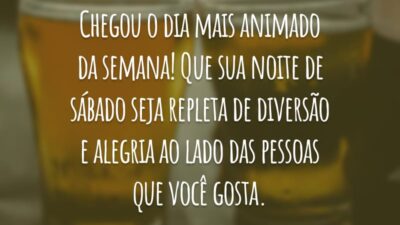 Chegou o dia mais animado da semana! Que sua noite de sábado seja repleta de diversão e alegria ao lado das pessoas que você gosta.