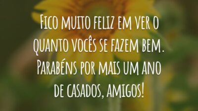 Fico muito feliz em ver o quanto vocês se fazem bem. Parabéns por mais um ano de casados, amigos!