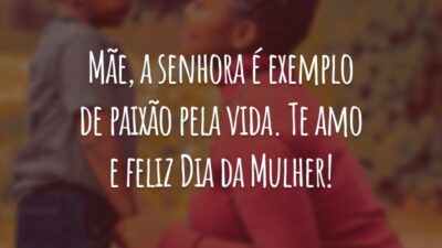 Mãe, a senhora é exemplo de paixão pela vida. Te amo e feliz Dia da Mulher!