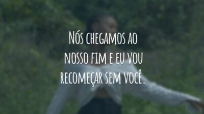 Nós chegamos ao nosso fim e eu vou recomeçar sem você.