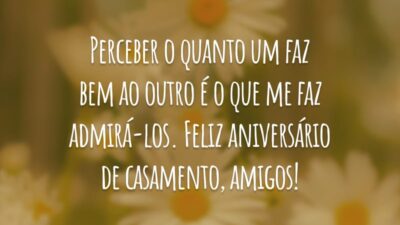 Perceber o quanto um faz bem ao outro é o que me faz admirá-los. Feliz aniversário de casamento, amigos!