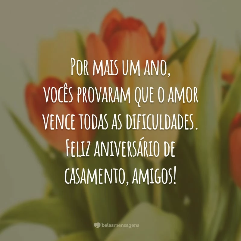 Por mais um ano, vocês provaram que o amor vence todas as dificuldades. Feliz aniversário de casamento, amigos!