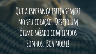Que a esperança esteja sempre no seu coração. Desejo um ótimo sábado com lindos sonhos. Boa noite!