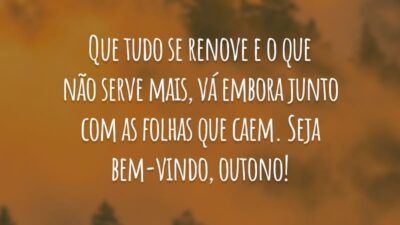 Que tudo se renove e o que não serve mais, vá embora junto com as folhas que caem. Seja bem-vindo, outono!