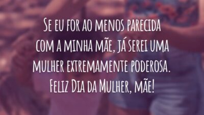Se eu for ao menos parecida com a minha mãe, já serei uma mulher extremamente poderosa. Feliz Dia da Mulher, mãe!