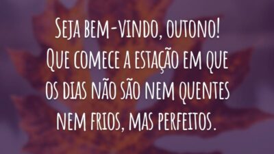 Seja bem-vindo, outono! Que comece a estação em que os dias não são nem quentes nem frios, mas perfeitos.