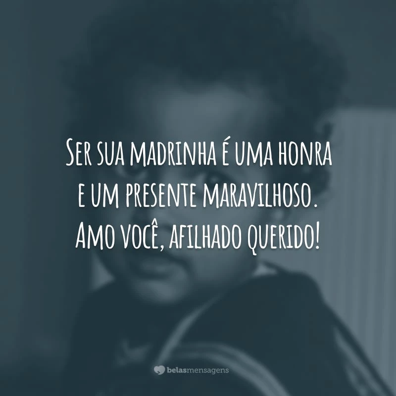 Ser sua madrinha é uma honra e um presente maravilhoso. Amo você, afilhado querido!