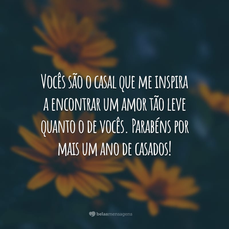 Vocês são o casal que me inspira a encontrar um amor tão leve quanto o de vocês. Parabéns por mais um ano de casados!