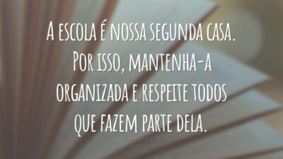 A escola é nossa segunda casa. Por isso, mantenha-a organizada e respeite todos que fazem parte dela.