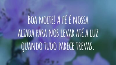Boa noite! A fé é nossa aliada para nos levar até a luz quando tudo parece trevas.