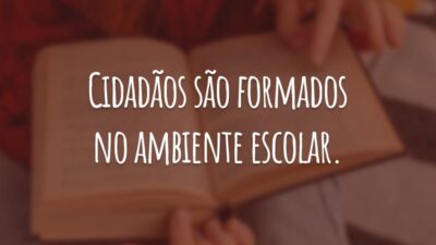 Cidadãos são formados no ambiente escolar.