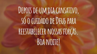 Depois de um dia cansativo, só o cuidado de Deus para reestabelecer nossas forças. Boa noite!