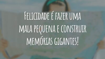 Felicidade é fazer uma mala pequena e construir memórias gigantes!