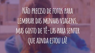 Não preciso de fotos para lembrar das minhas viagens, mas gosto de tê-las para sentir que ainda estou lá!