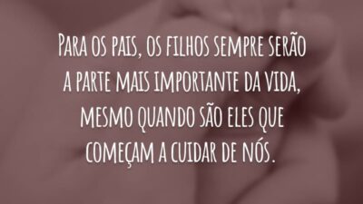 Para os pais, os filhos sempre serão a parte mais importante da vida, mesmo quando são eles que começam a cuidar de nós.