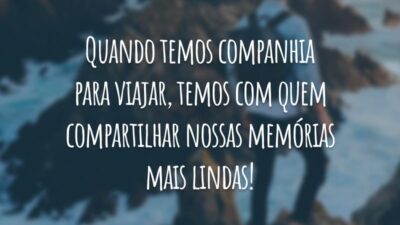 Quando temos companhia para viajar, temos com quem compartilhar nossas memórias mais lindas!
