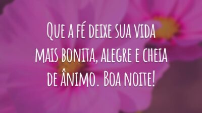 Que a fé deixe sua vida mais bonita, alegre e cheia de ânimo. Boa noite!