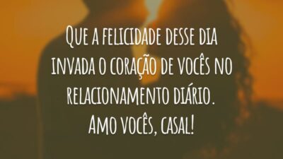 Que a felicidade desse dia invada o coração de vocês no relacionamento diário. Amo vocês, casal!