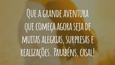 Que a grande aventura que começa agora seja de muitas alegrias, surpresas e realizações. Parabéns, casal!