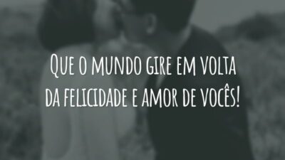 Que o mundo gire em volta da felicidade e amor de vocês!