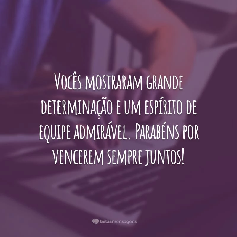 Vocês mostraram grande determinação e um espírito de equipe admirável. Parabéns por vencerem sempre juntos!