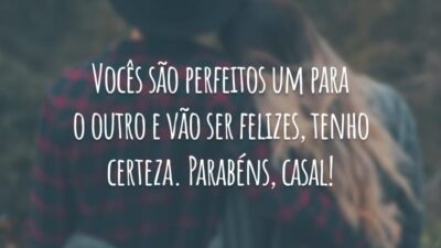 Vocês são perfeitos um para o outro e vão ser felizes, tenho certeza. Parabéns, casal!