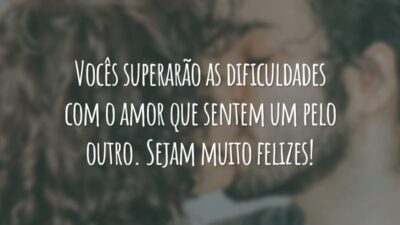 Vocês superarão as dificuldades com o amor que sentem um pelo outro. Sejam muito felizes!