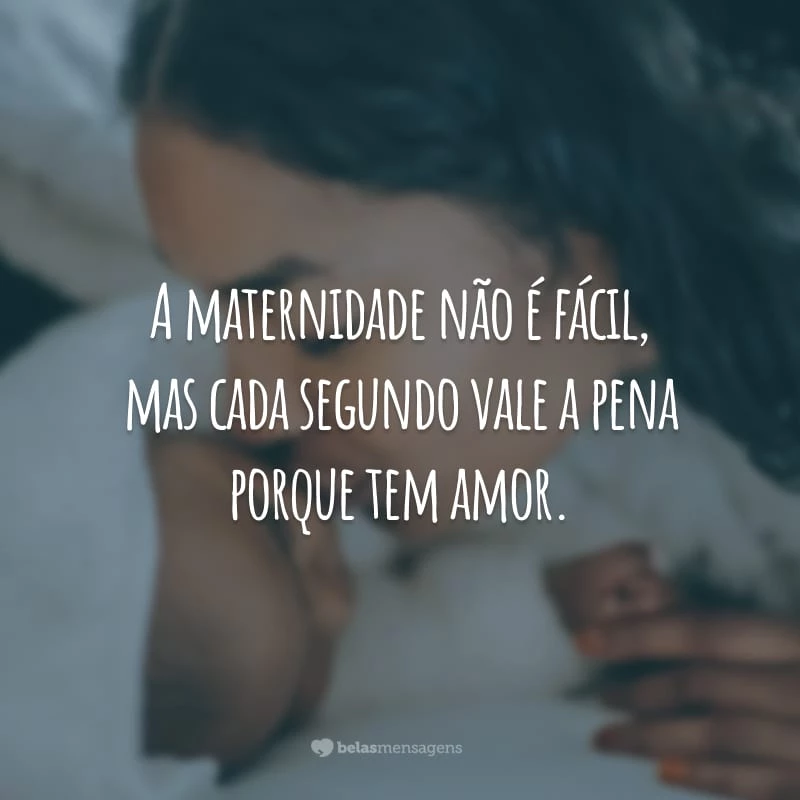 A maternidade não é fácil, mas cada segundo vale a pena porque tem amor.