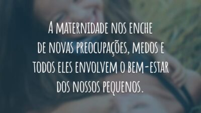 A maternidade nos enche de novas preocupações, medos e todos eles envolvem o bem-estar dos nossos pequenos.