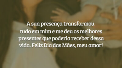 A sua presença transformou tudo em mim e me deu os melhores presentes que poderia receber dessa vida. Feliz Dia das Mães, meu amor!
