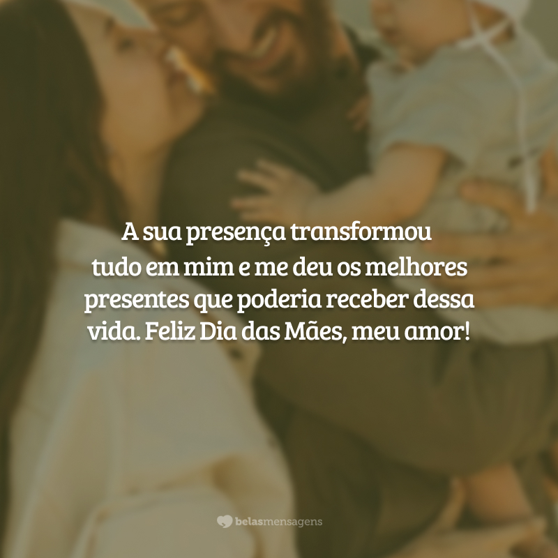 A sua presença transformou tudo em mim e me deu os melhores presentes que poderia receber dessa vida. Feliz Dia das Mães, meu amor!