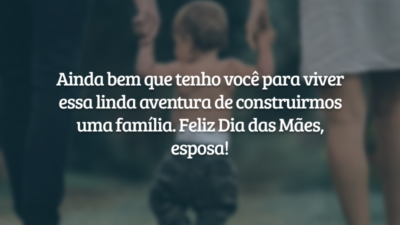 Ainda bem que tenho você para viver essa linda aventura de construirmos uma família. Feliz Dia das Mães, esposa!